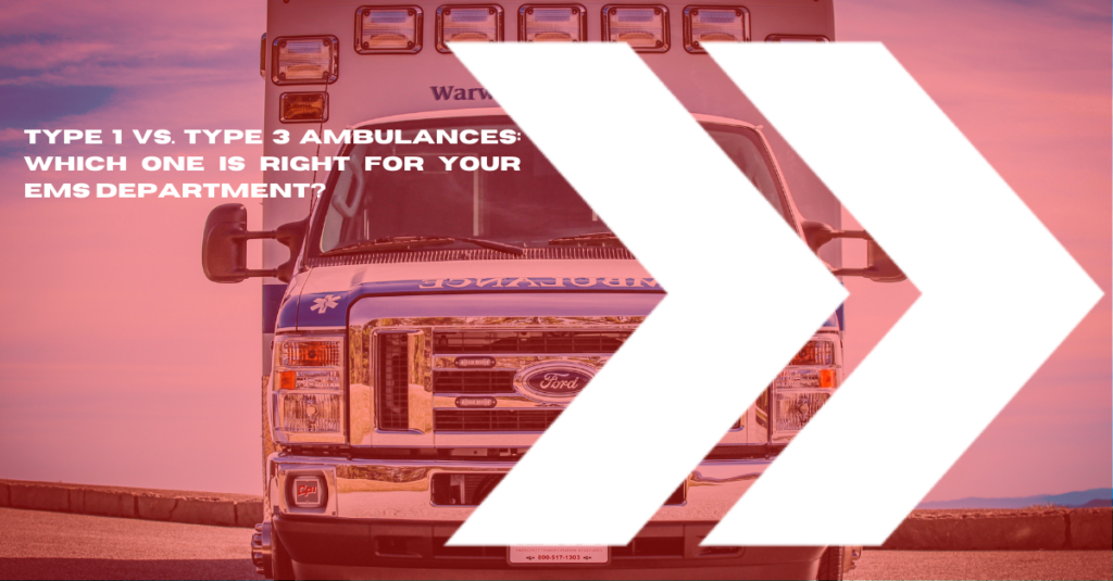 Type 1 Vs Type 3 Ambulances Which Is Right For You ETA