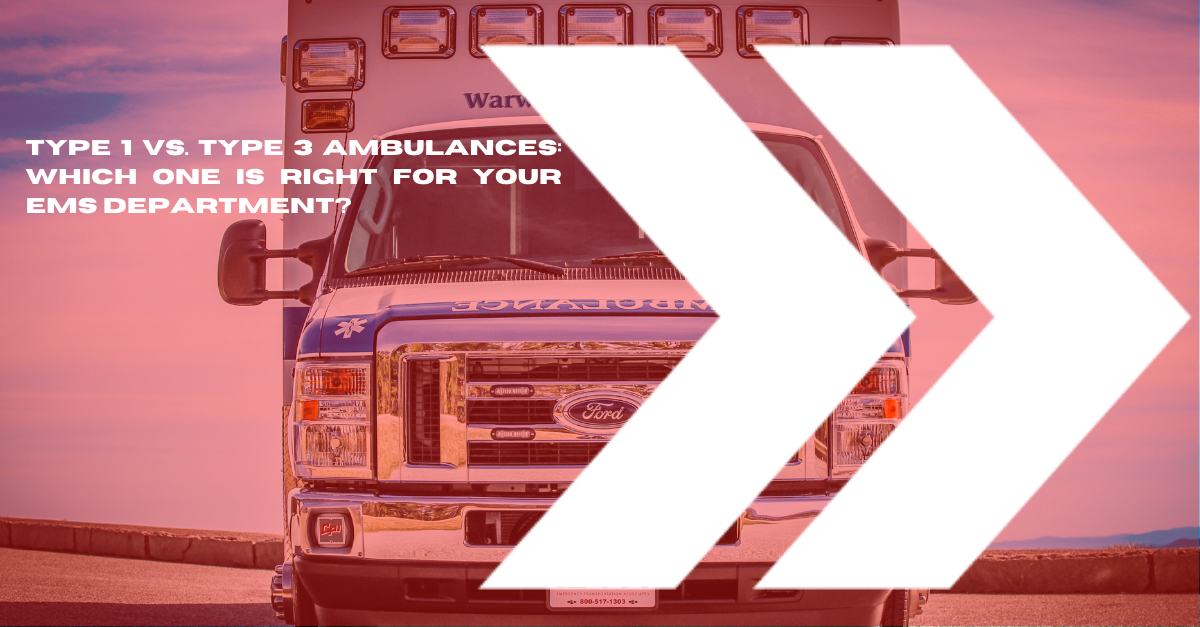 Type 1 vs. Type 3 Ambulances Which is Right for you? ETA